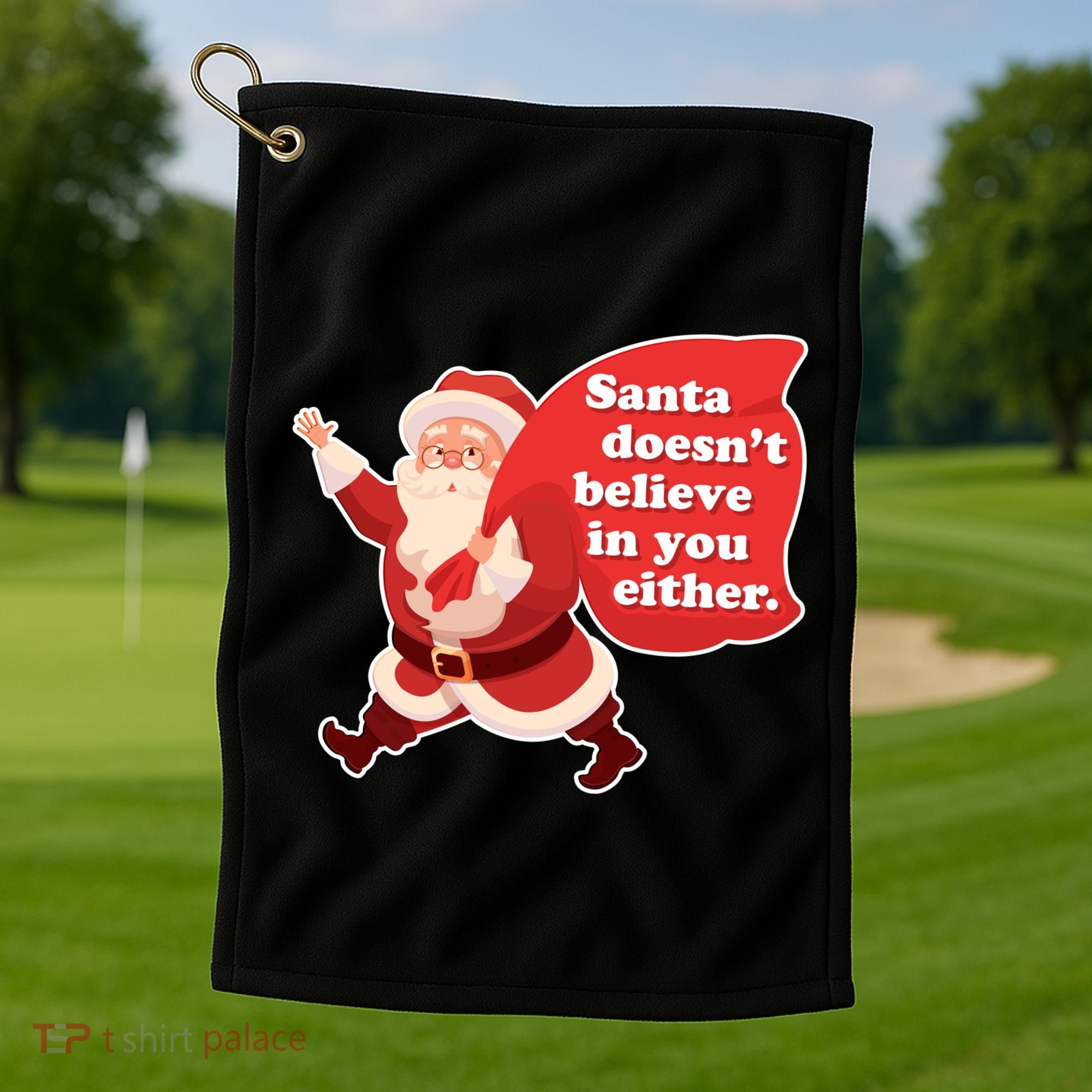 Santa Doesn't Believe In You Either Golf Towel