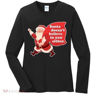Santa Doesn't Believe In You Either Women's Long Sleeve Shirt