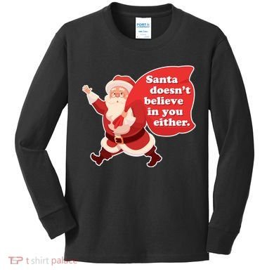 Santa Doesn't Believe In You Either Kids Long Sleeve Shirt