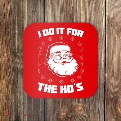 Santa I Do It For The Ho's Funny X-Mas Coaster
