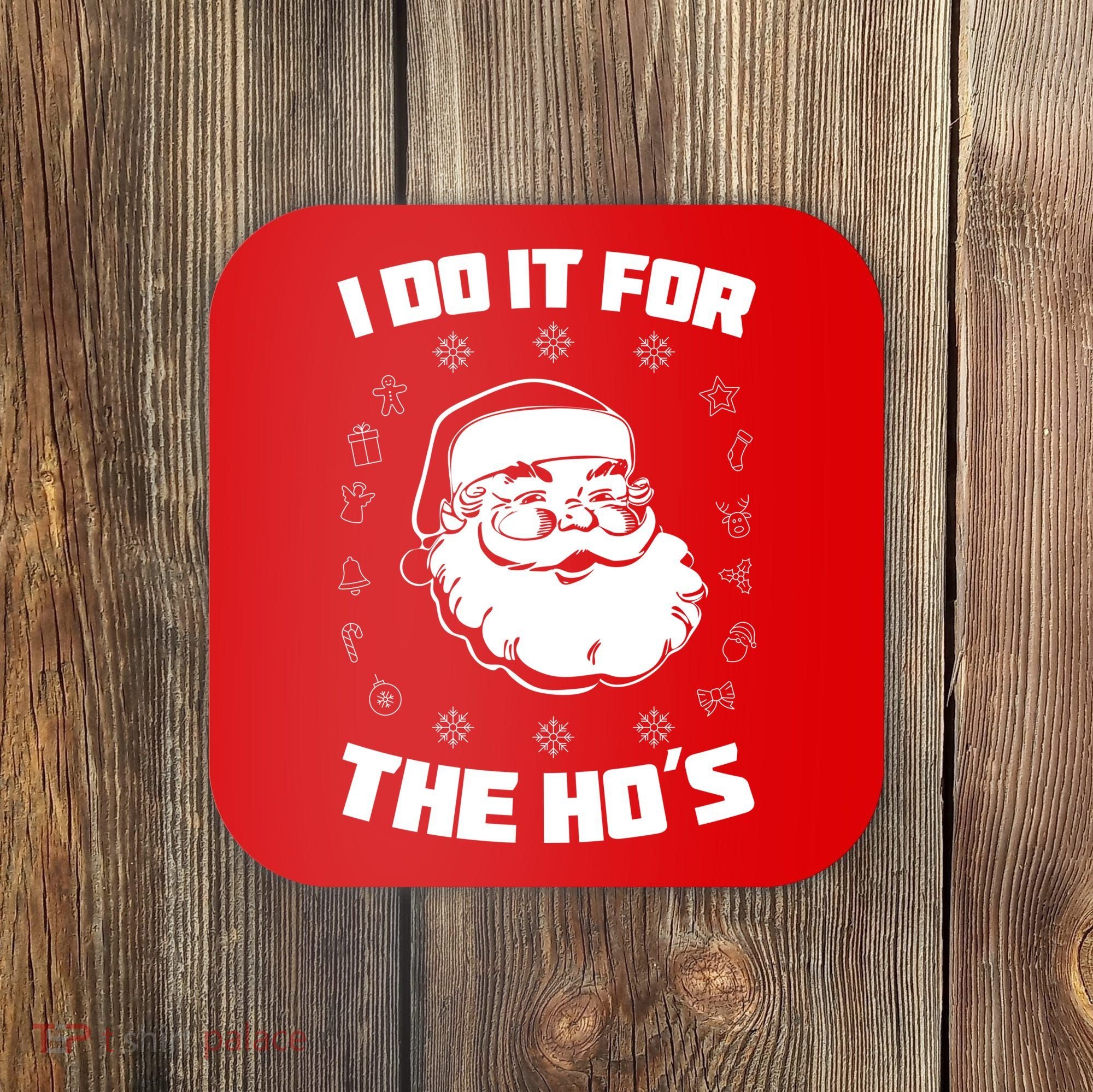 Santa I Do It For The Ho's Funny X-Mas Coaster