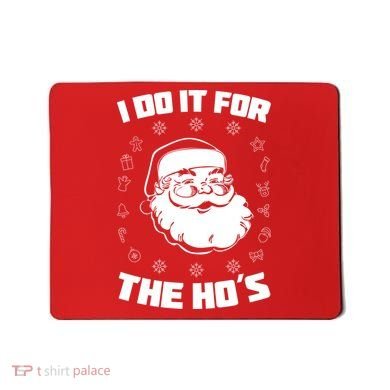 Santa I Do It For The Ho's Funny X-Mas Mousepad