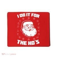 Santa I Do It For The Ho's Funny X-Mas Mousepad thumb 0