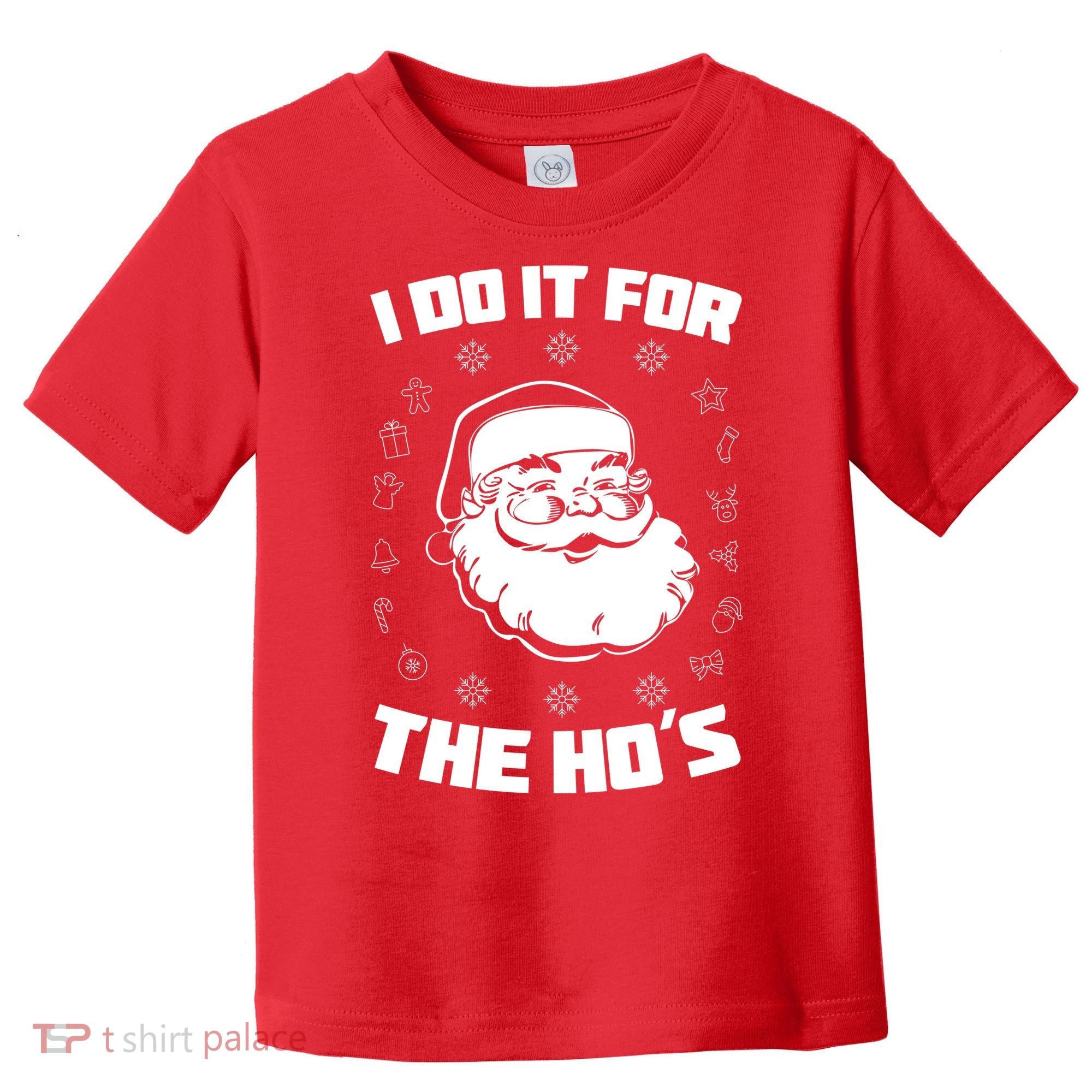 Santa I Do It For The Ho's Funny X-Mas Toddler T-Shirt
