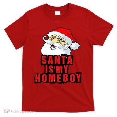 Santa Is My Homeboy T-Shirt