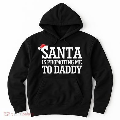 Santa Is Promoting Me To Daddy Hoodie