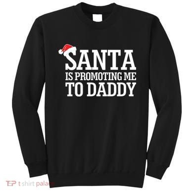 Santa Is Promoting Me To Daddy Sweatshirt