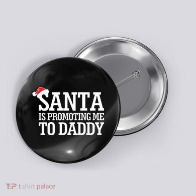Santa Is Promoting Me To Daddy Button