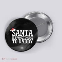 Santa Is Promoting Me To Daddy Button thumb 0