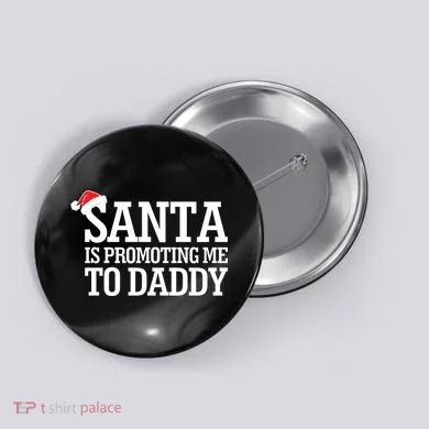Santa Is Promoting Me To Daddy Button