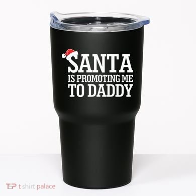 Santa Is Promoting Me To Daddy Tumbler