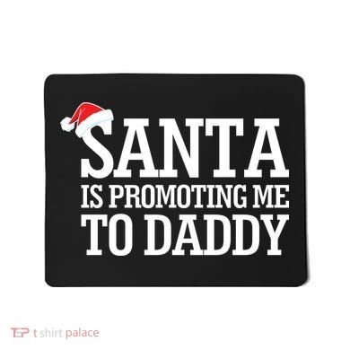 Santa Is Promoting Me To Daddy Mousepad