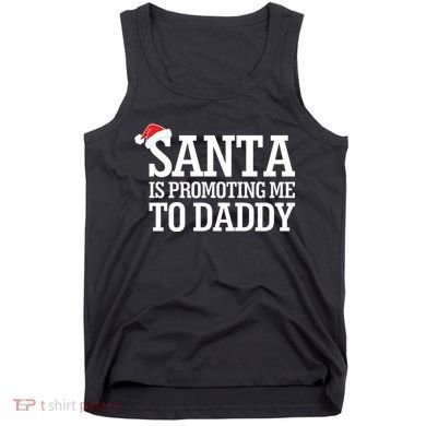 Santa Is Promoting Me To Daddy Tank Top
