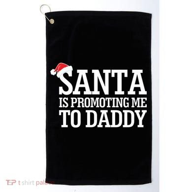 Santa Is Promoting Me To Daddy Golf Towel