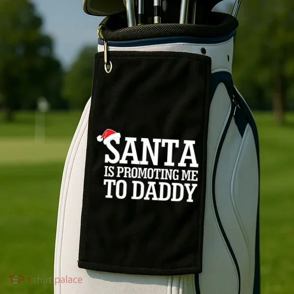 Santa Is Promoting Me To Daddy Golf Towel