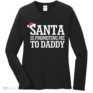 Santa Is Promoting Me To Daddy Women's Long Sleeve Shirt