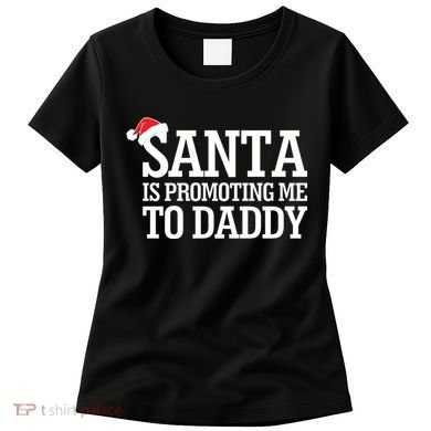 Santa Is Promoting Me To Daddy Women's T-Shirt