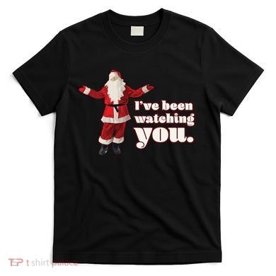 Santa I've Been Watching You T-Shirt