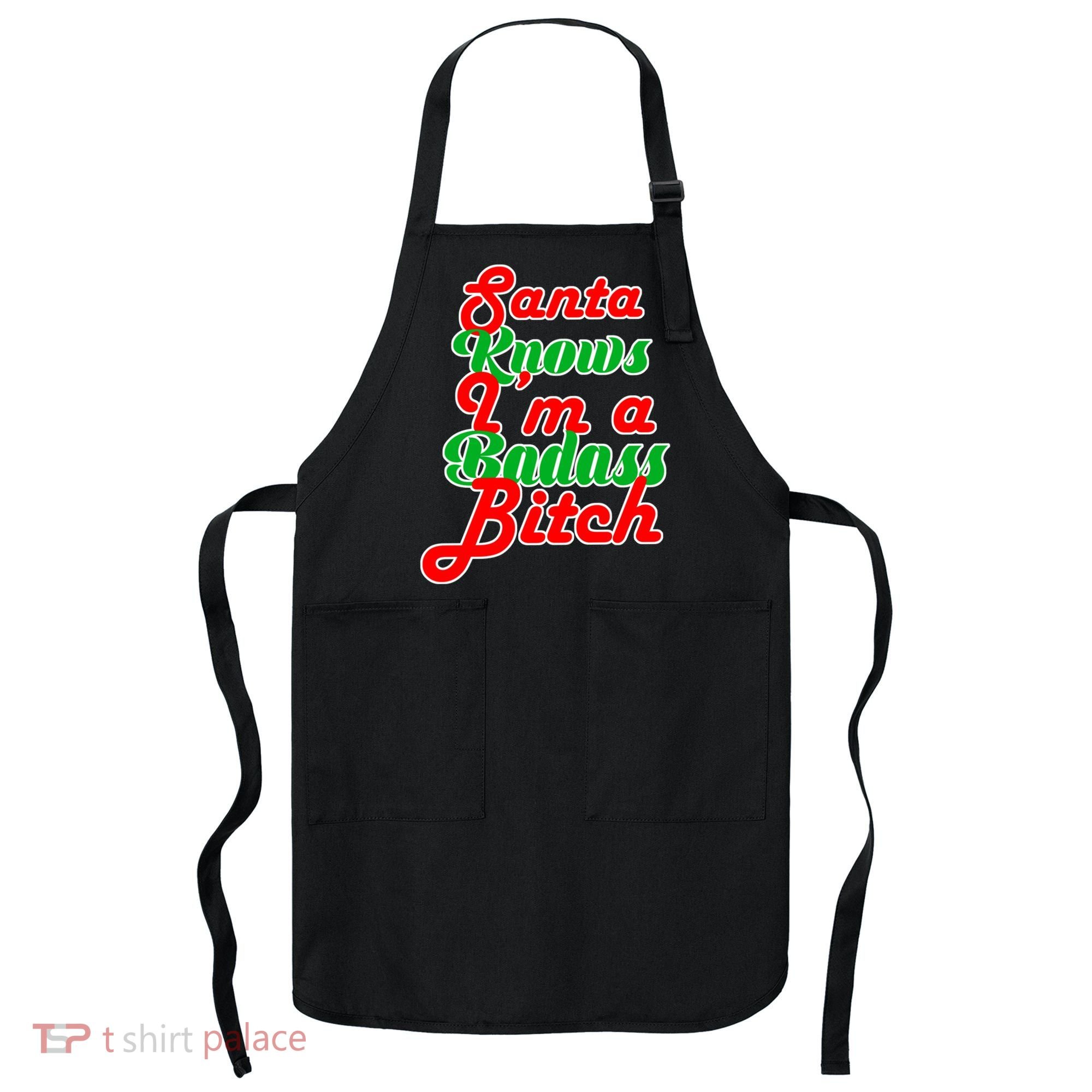 Santa Knows I'm A Badass B*tch Apron