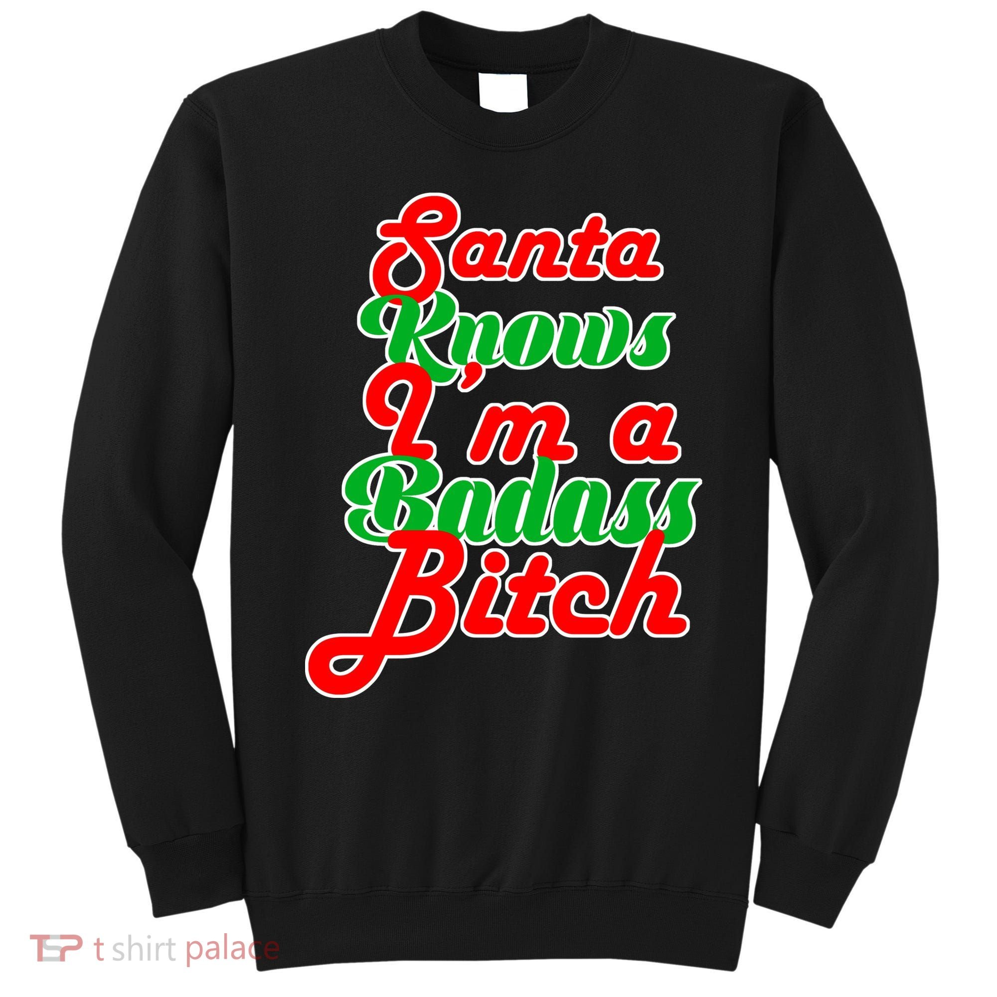 Santa Knows I'm A Badass B*tch Sweatshirt