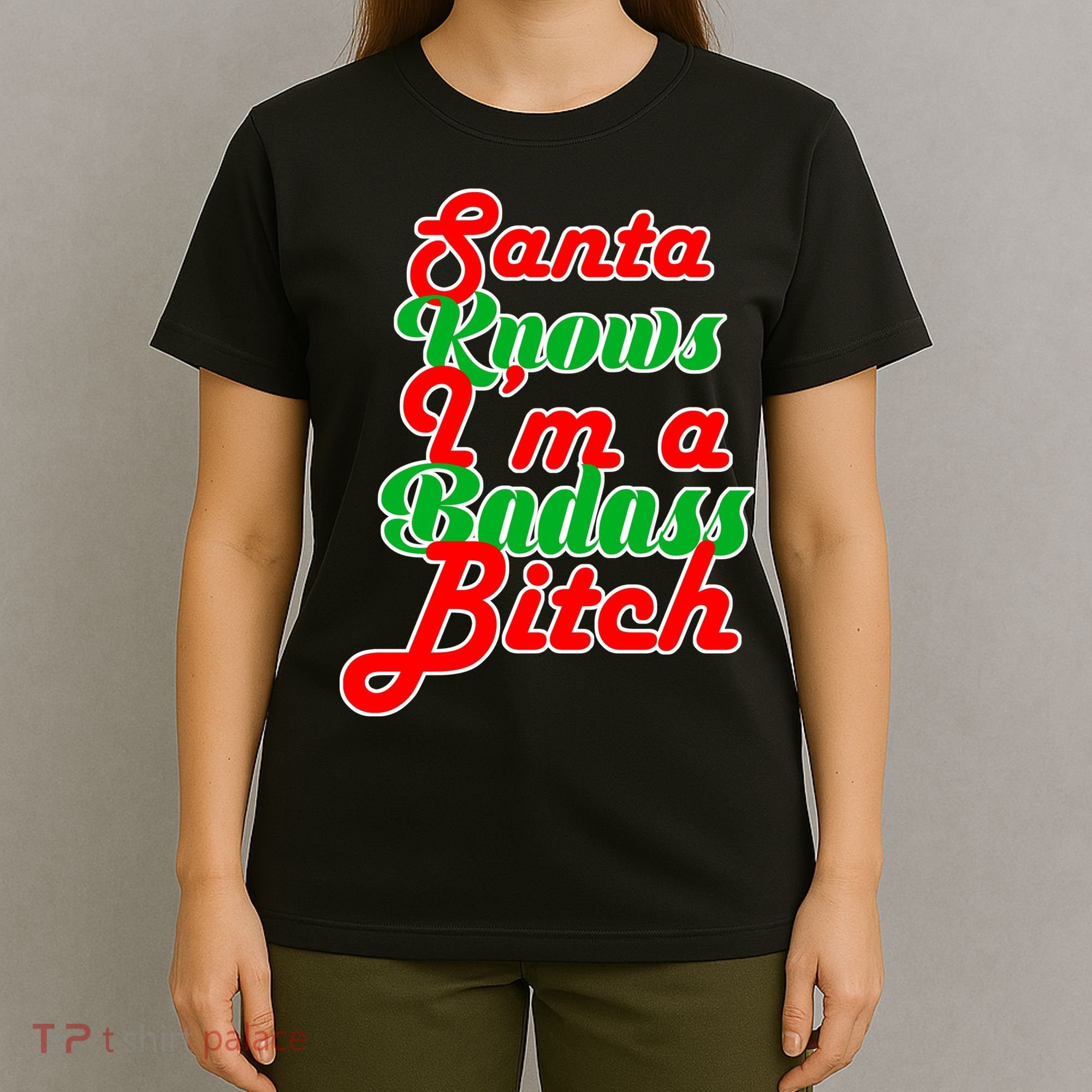 Santa Knows I'm A Badass B*tch T-Shirt