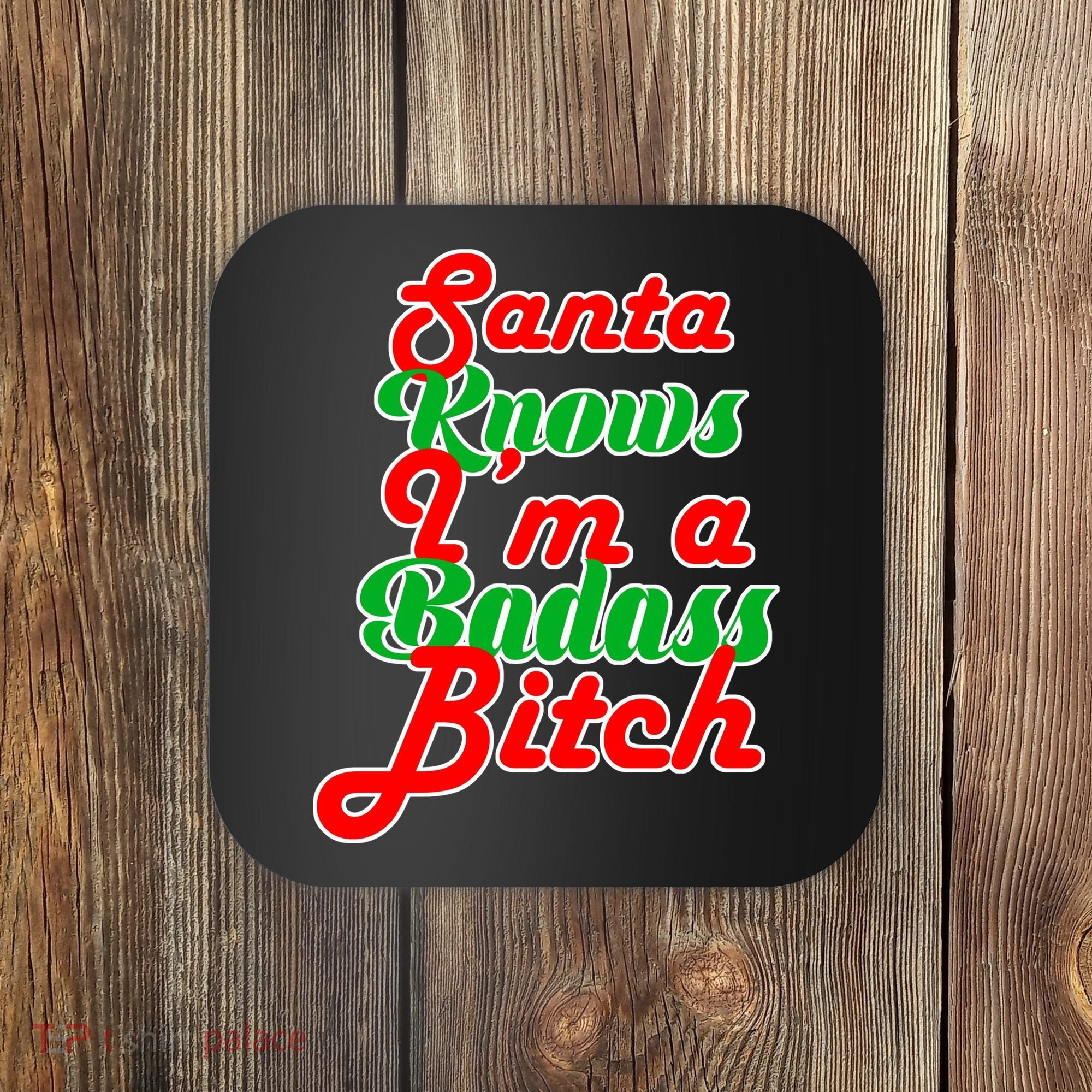 Santa Knows I'm A Badass B*tch Coaster