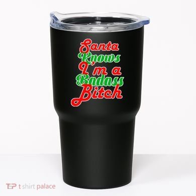 Santa Knows I'm A Badass B*tch Tumbler