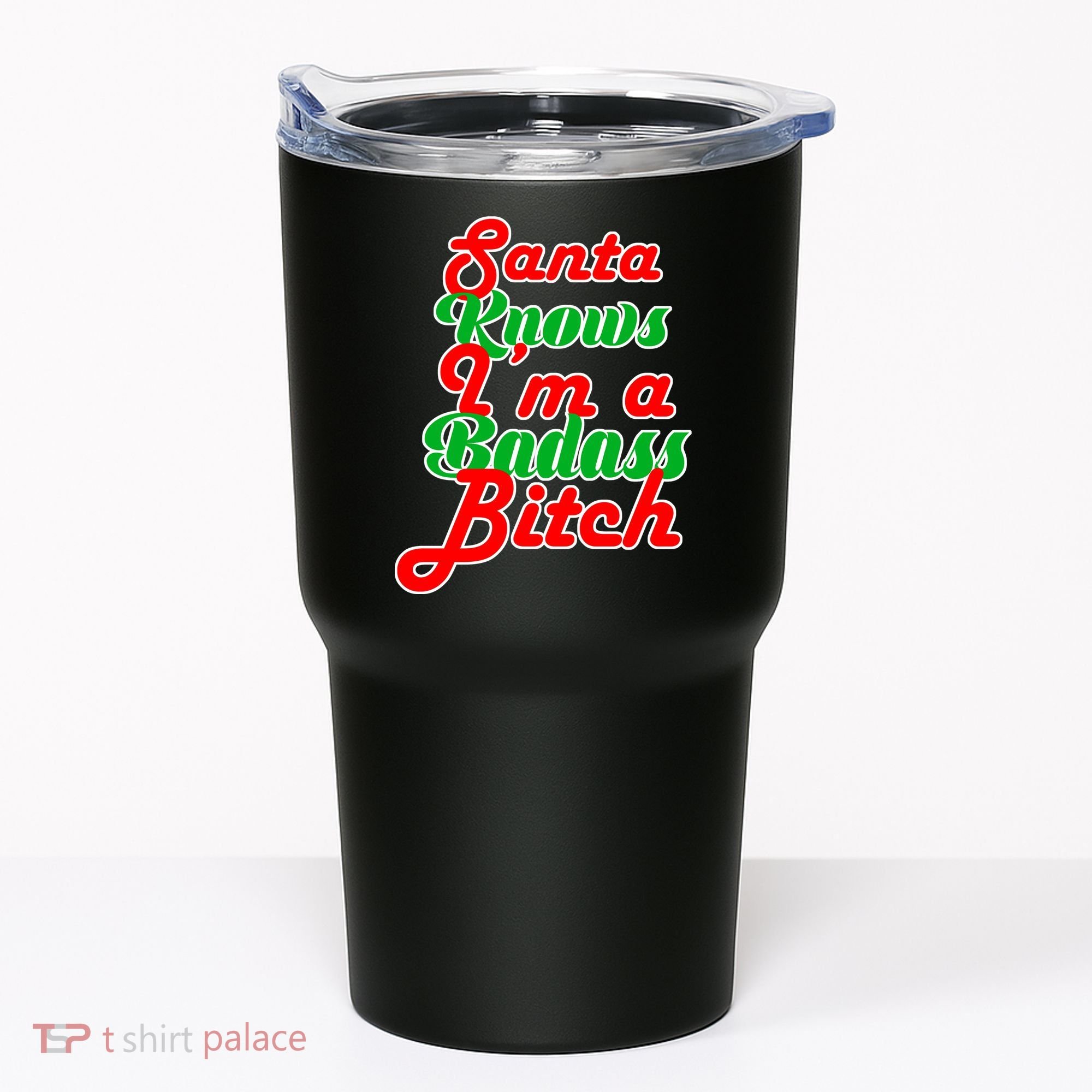 Santa Knows I'm A Badass B*tch Tumbler