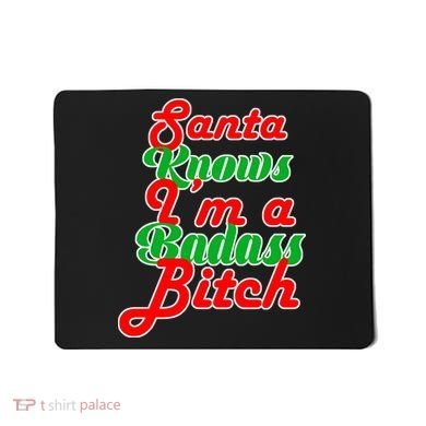 Santa Knows I'm A Badass B*tch Mousepad
