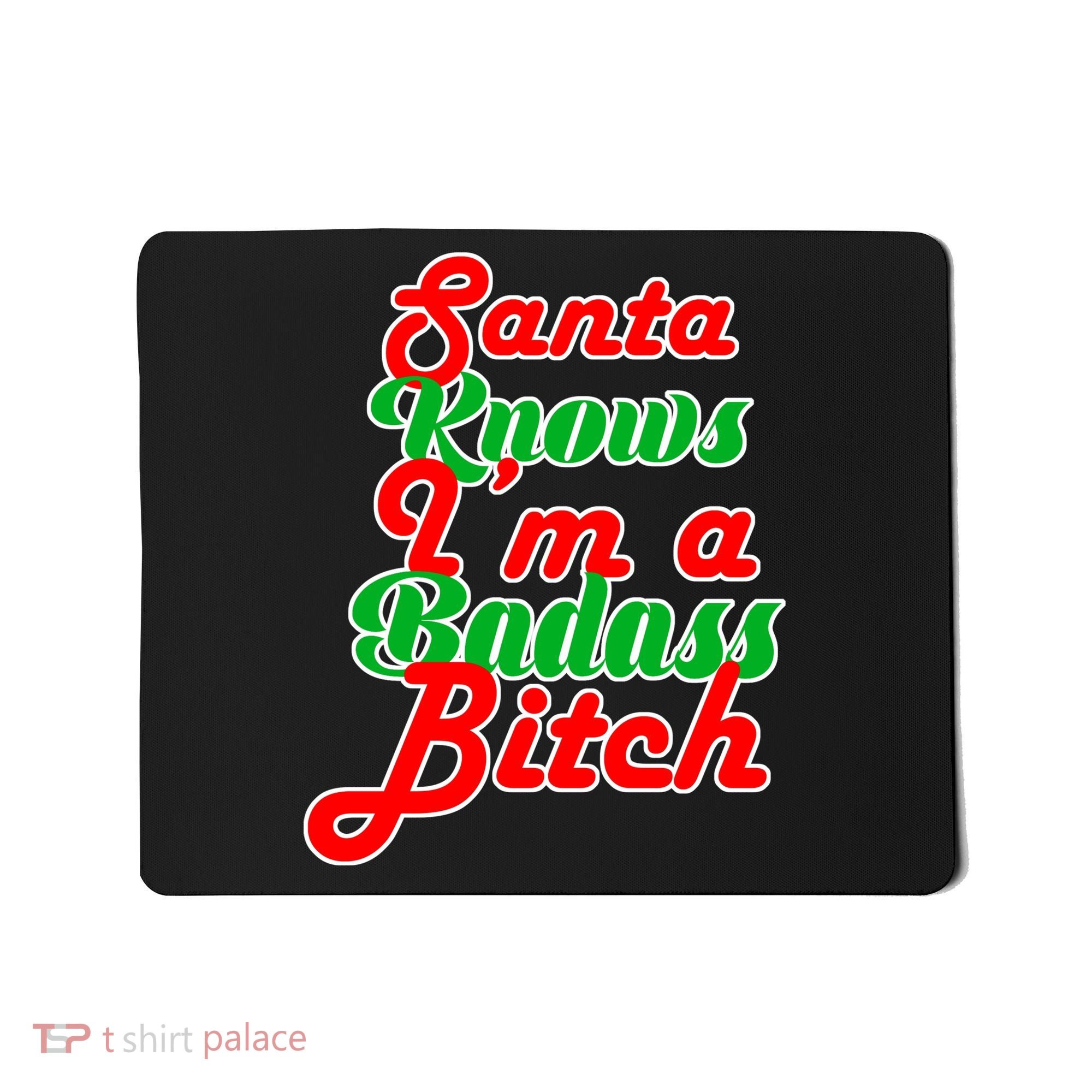 Santa Knows I'm A Badass B*tch Mousepad