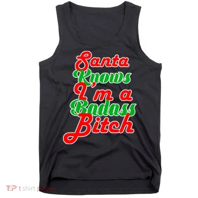 Santa Knows I'm A Badass B*tch Tank Top