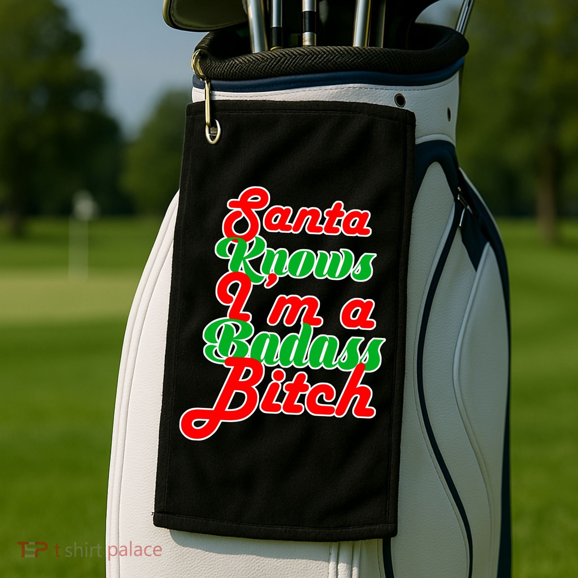 Santa Knows I'm A Badass B*tch Golf Towel