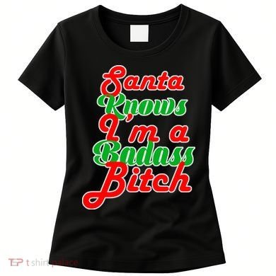 Santa Knows I'm A Badass B*tch Women's T-Shirt