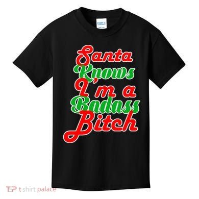 Santa Knows I'm A Badass B*tch Kids T-Shirt