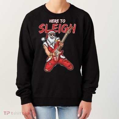 Santa Rocks Here To Sleigh  Women's Sweatshirt
