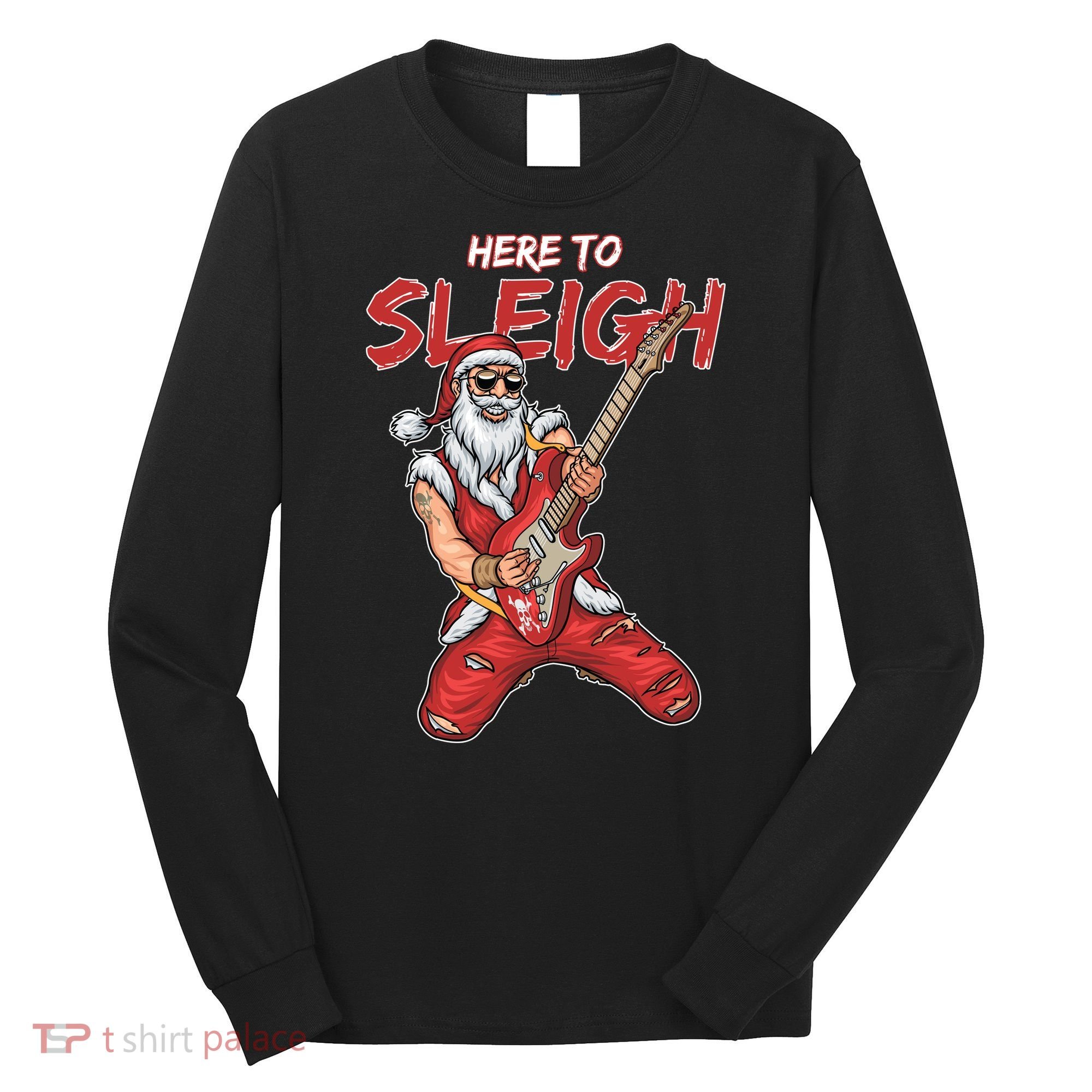 Santa Rocks Here To Sleigh  Long Sleeve Shirt