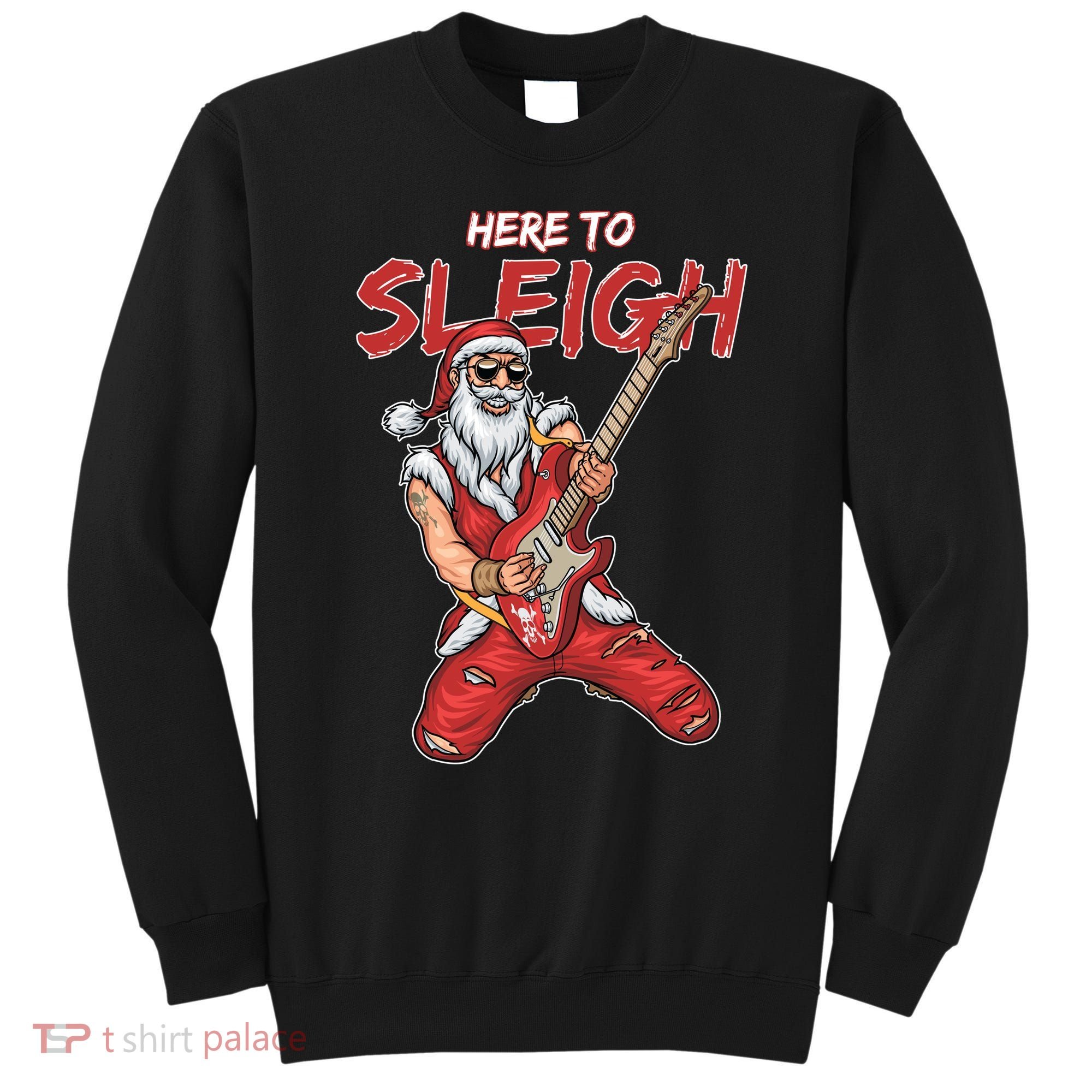 Santa Rocks Here To Sleigh  Sweatshirt
