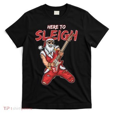Santa Rocks Here To Sleigh  T-Shirt