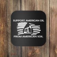 Support American Oil From American Soil USA Coaster thumb 0
