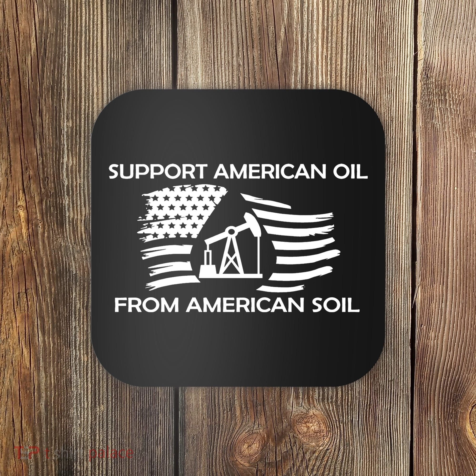 Support American Oil From American Soil USA Coaster