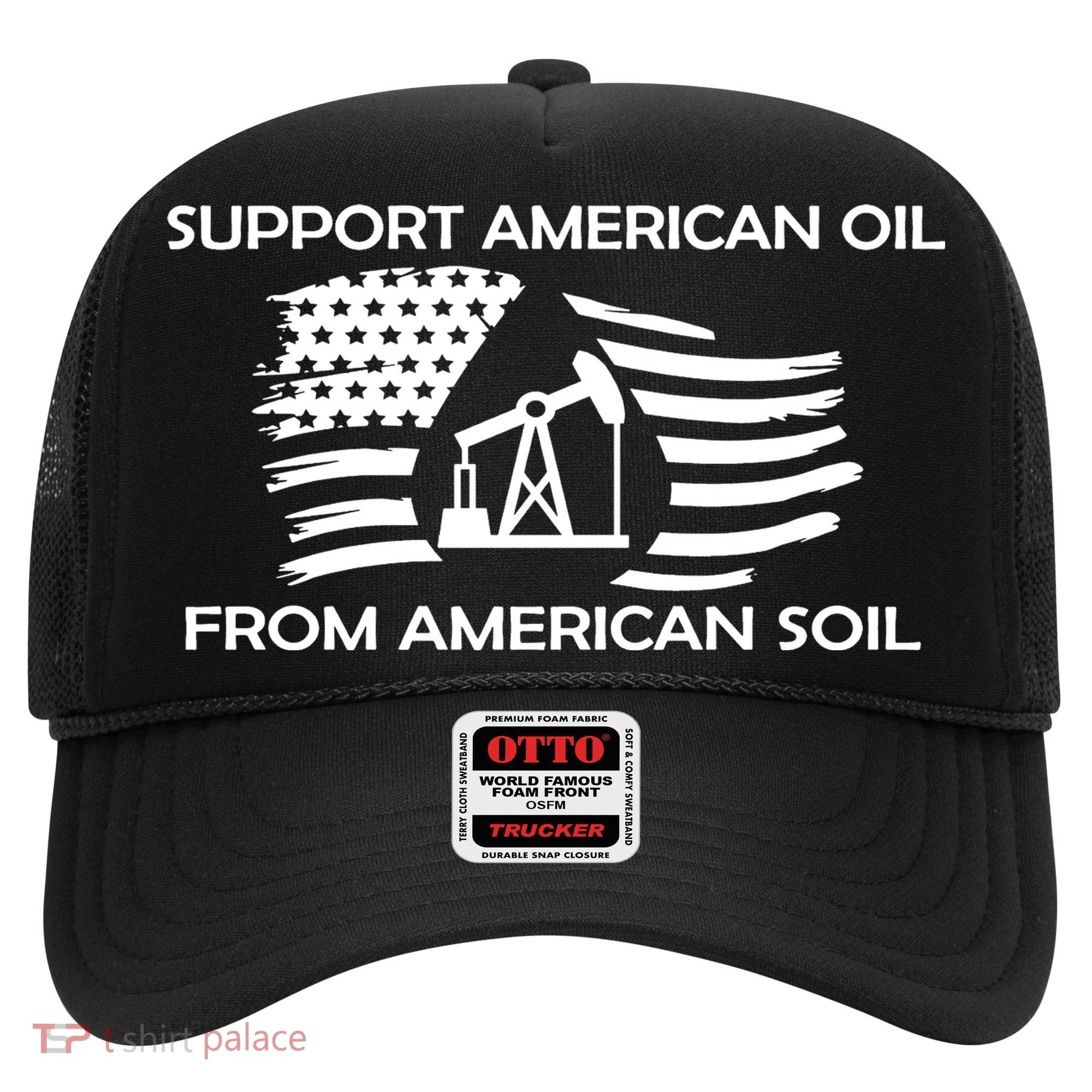 Support American Oil From American Soil USA Hat