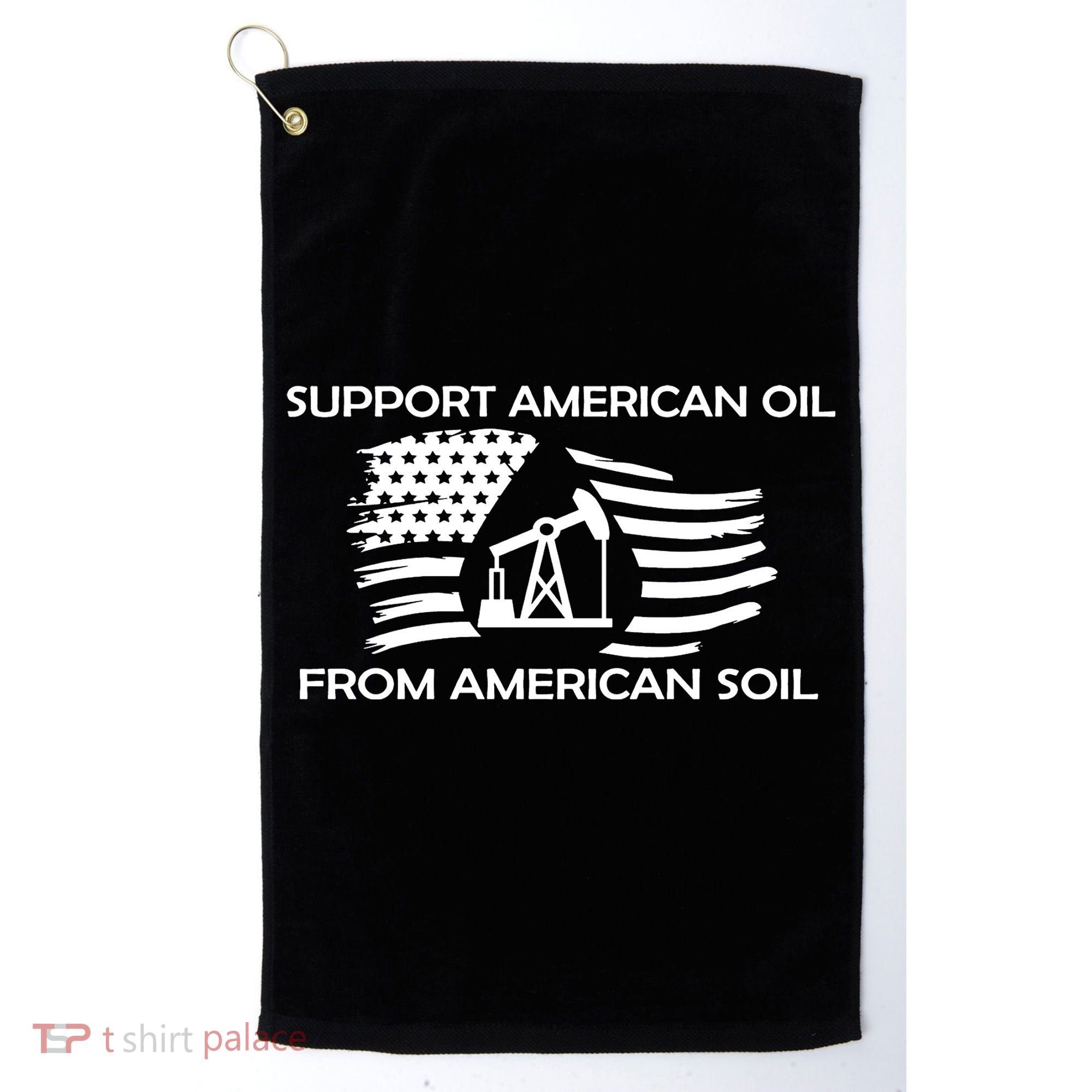 Support American Oil From American Soil USA Golf Towel