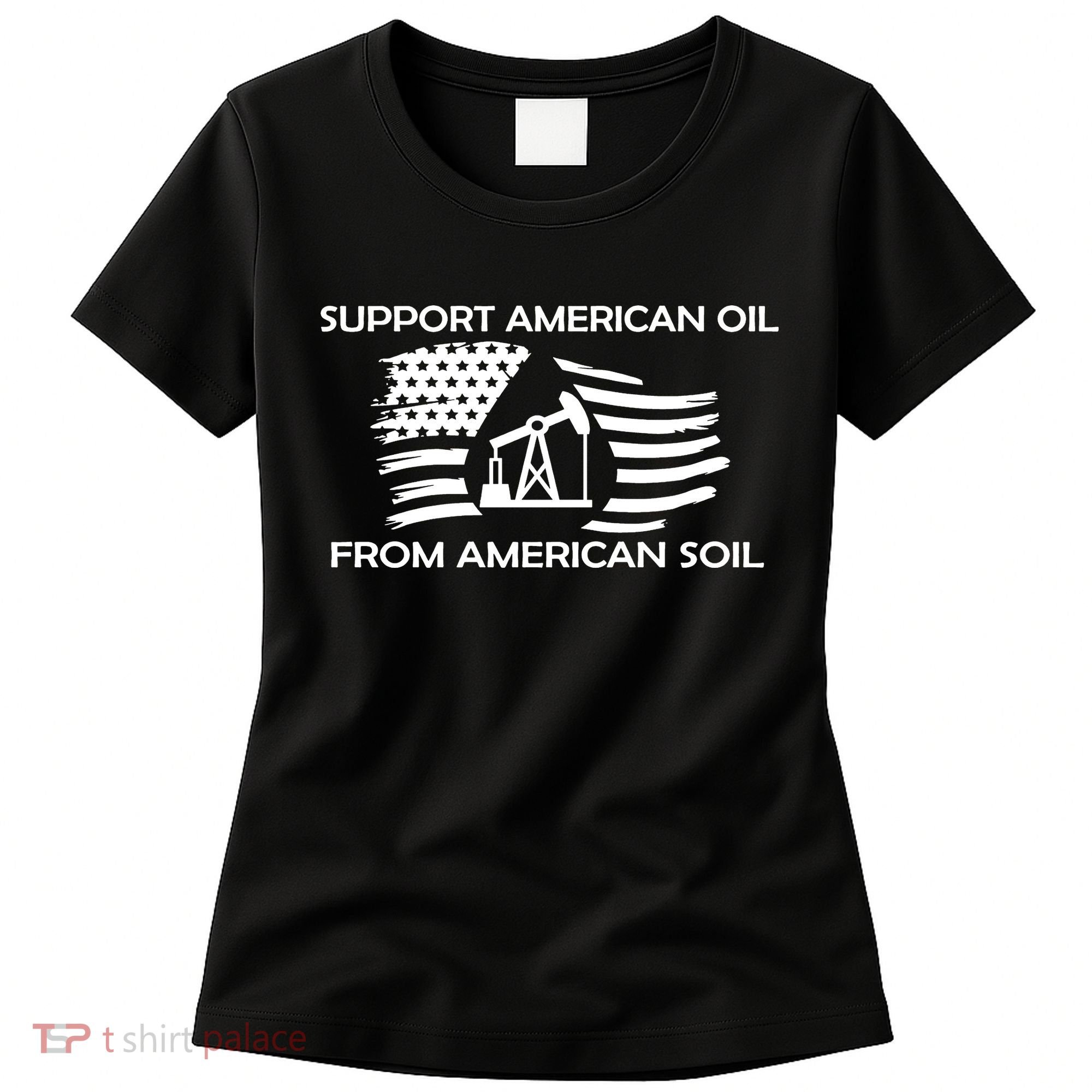 Support American Oil From American Soil USA Women's T-Shirt