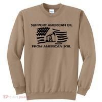 Support American Oil From American Soil USA Sweatshirt thumb 0