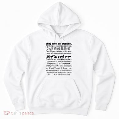 Sorry About Our President Hoodie
