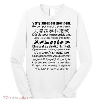 Sorry About Our President Long Sleeve Shirt