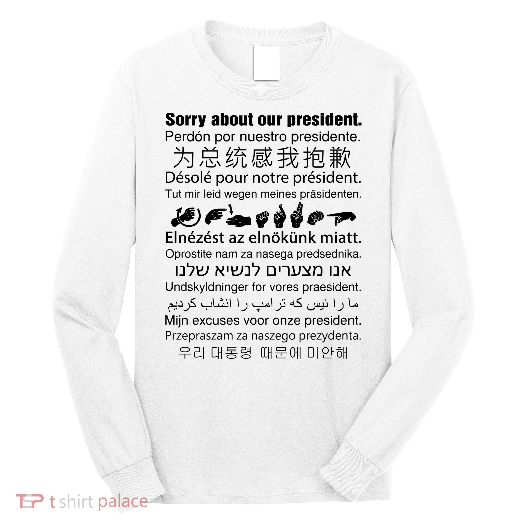 Sorry About Our President Long Sleeve Shirt