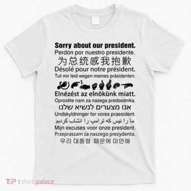Sorry About Our President T-Shirt