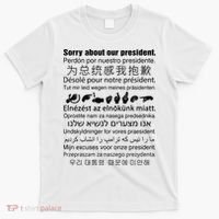 Sorry About Our President T-Shirt thumb 0