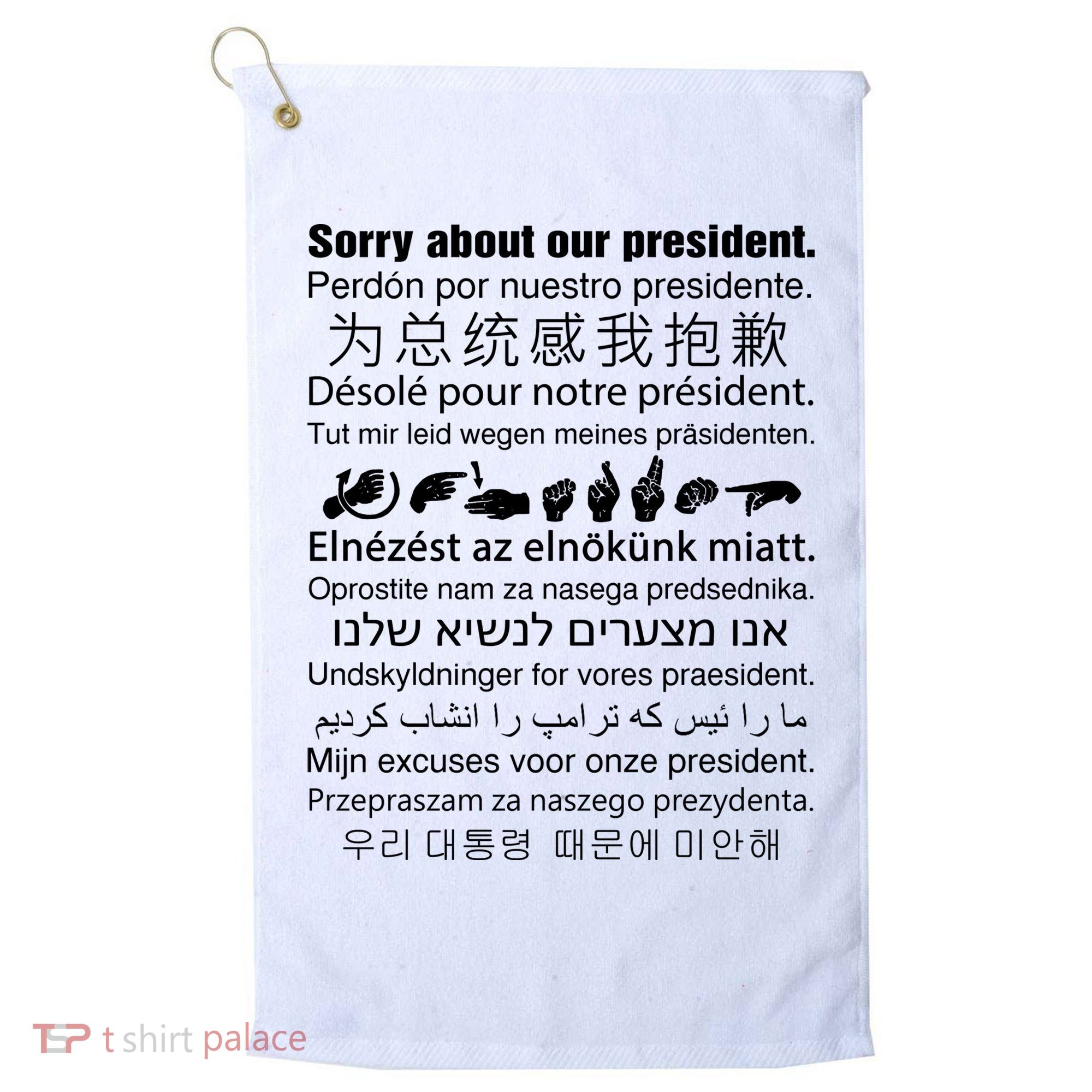 Sorry About Our President Golf Towel